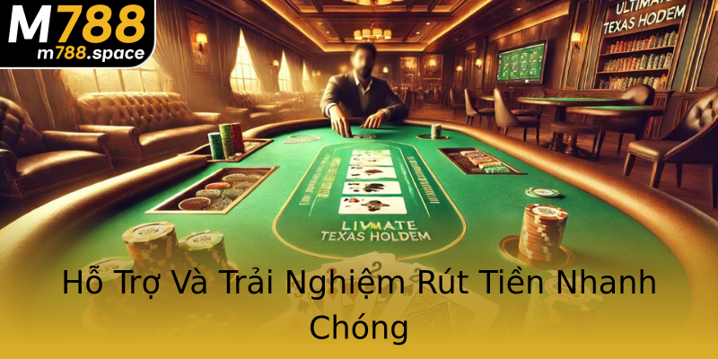Hỗ Trợ Và Trải Nghiệm Rút Tiền Nhanh Chóng